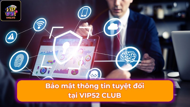 Bảo mật thông tin tuyệt đối tại Vip52 Bảo mật thông tin tuyệt đối tại Vip52