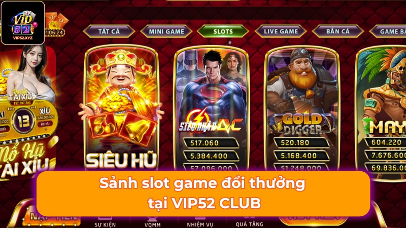 Sảnh slot game đổi thưởng hấp dẫn tại Vip52 Sảnh slot game đổi thưởng hấp dẫn tại Vip52